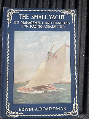 #ad The Small Yacht: Its Management amp; Handling For racing And Sailing 1909 Hardcover $107.50