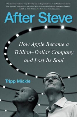 #ad After Steve : How Apple Became a Trillion Dollar Company and Lost $8.25