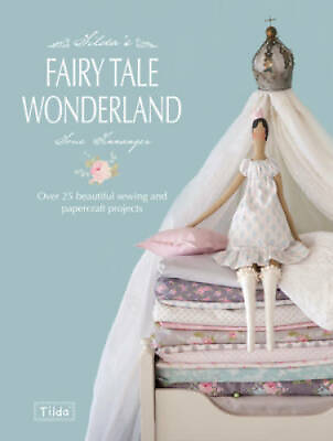 #ad Tilda#x27;s Fairytale Wonderland: Over 25 Beautiful Sewing and Papercr VERY GOOD $14.42