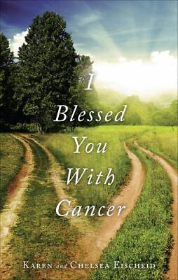 #ad I Blessed You with Cancer by Karen and Chelsea Eischeid $30.99