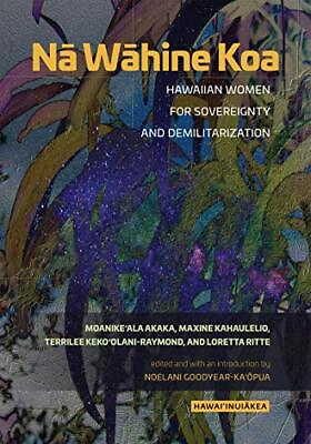 #ad NA WAHINE KOA: HAWAIIAN WOMEN FOR SOVEREIGNTY AND By Moanikeala Akaka amp; Maxine $29.49