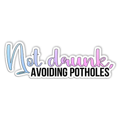 #ad Not Drunk Avoiding Potholes Sticker Safety Quote Bumper Stickers Vinyl Size 5in $6.45
