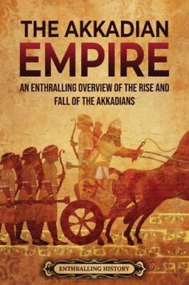#ad The Akkadian Empire: An Enthralling Overview of the Rise and Fall of the Akka... $17.06