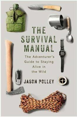 #ad The Survival Manual : The Adventurer#x27;s Guide to Surviving in the Wild by... $6.39