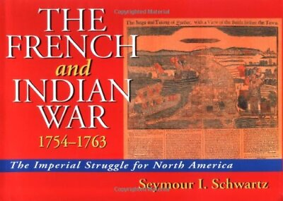 #ad THE FRENCH AND INDIAN WAR 1754 1763: THE IMPERIAL STRUGGLE By Seymour Schwartz $25.95