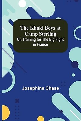#ad The Khaki Boys at Camp Sterling; Or Training for the Big Fight in France by Jos $20.40