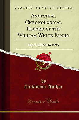 #ad Ancestral Chronological Record of the William White Family: From 1607 8 to 1895 $24.64