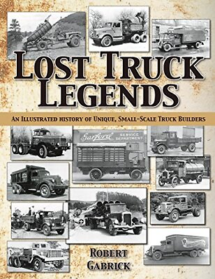 #ad Lost Truck Legends: An Illustrated History of Unique Small Scale Truck Buil... $22.59