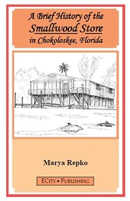 #ad A Brief History of the Smallwood Store in Chokoloskee Florida by Repko Mary... $10.43