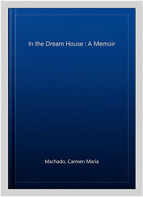 #ad In the Dream House : A Memoir Paperback by Machado Carmen Maria Brand New... $15.46