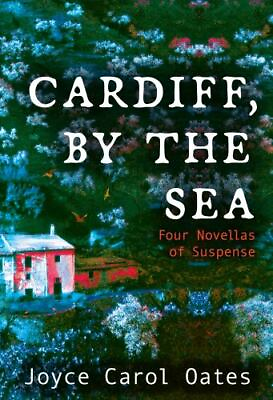 #ad Cardiff by the Sea: Four Novellas of Suspense by Oates Joyce Carol $4.82