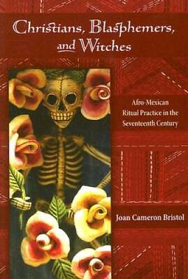 #ad Christians Blasphemers and Witches: Afro Mexican Ritual Practice ACCEPTABLE $11.72