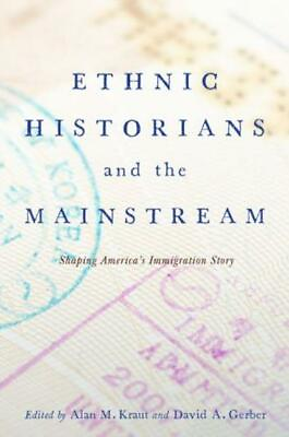 #ad Ethnic Historians And The Mainstream: Shaping America#x27;s Immigration Story $48.48