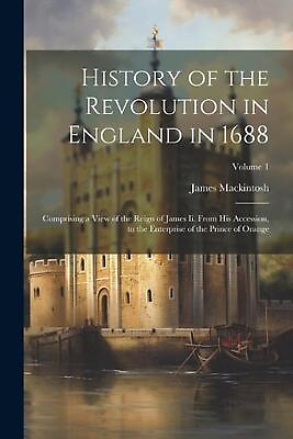 #ad History of the Revolution in England in 1688: Comprising a View of the Reign of $34.62