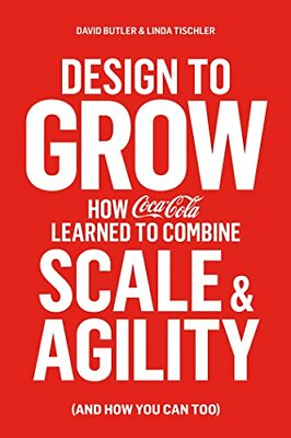 #ad Design to Grow: How Coca Cola Learned to Combine Scale and Agility and How ... $6.18