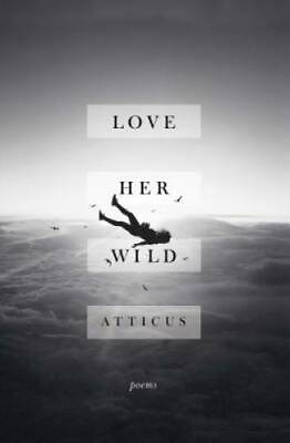 #ad Love Her Wild: Poems Paperback By Poetry Atticus GOOD $4.05