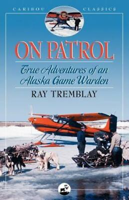#ad On Patrol: True Adventures Of An Alaska Game Warden $15.69