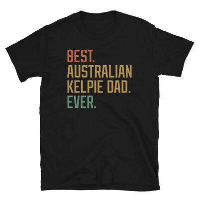 #ad Best Australian Kelpie Dad Ever Dog Breed Puppy Short Sleeve Unisex T Shirt $19.99