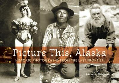 #ad Picture This Alaska: Historic Photographs from the Last Frontier $4.09