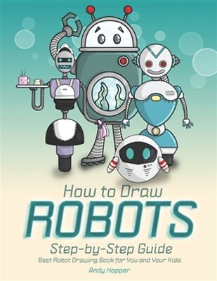 #ad How to Draw Robots Step by Step Guide: Best Robot Drawing Book for You and Yo... $15.90