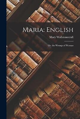 #ad Maria: English: Or the Wrongs of Woman by Mary Wollstonecraft Paperback Book $26.22