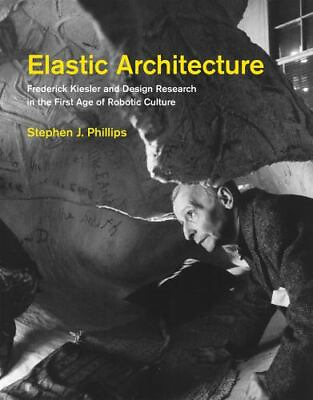 #ad Elastic Architecture: Frederick Kiesler and Design Research in the First Age of $15.29