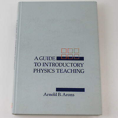 #ad A Guide To Introductory Physics Teaching By Arnold B Arons 1990 John Wiley Sons $30.99