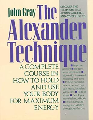 #ad The Alexander Technique: A Complete Course in How to Hold and Use Your Body ... $17.30