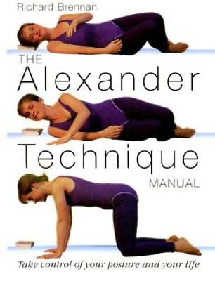 #ad The Alexander Technique Manual: Take Control of Your Posture and Yo GOOD $8.63