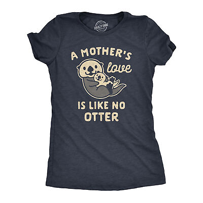 #ad Womens A Mother#x27;s Love Is Like No Otter Tshirt Funny Cuddly Graphic Mother#x27;s Day $14.00