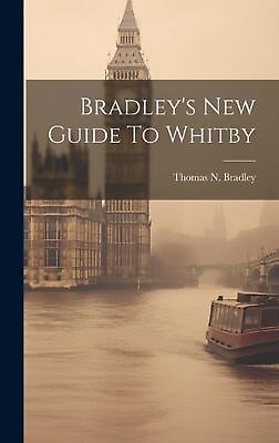 #ad Bradley#x27;s New Guide To Whitby by Thomas N. Bradley Hardcover Book $39.66