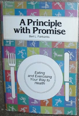 #ad A PRINCIPLE WITH PROMISE: EATING AND EXERCISING YOUR WAY By Bert L Fairbanks VG $32.95