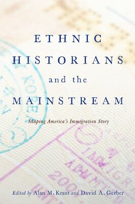 #ad ETHNIC HISTORIANS AND THE MAINSTREAM: SHAPING AMERICA#x27;S By Alan M. Kraut amp; David $20.95