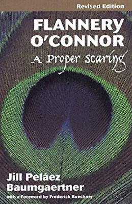 #ad Flannery O#x27;Connor : A Proper Scaring Hardcover Jill Pelaez Baumga $8.51