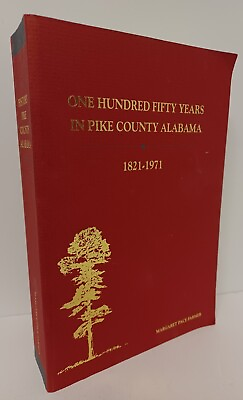 #ad ONE HUNDRED FIFTY YEARS IN PIKE COUNTY ALABAMA 1821 1971 by Margaret Farmer PB $68.00