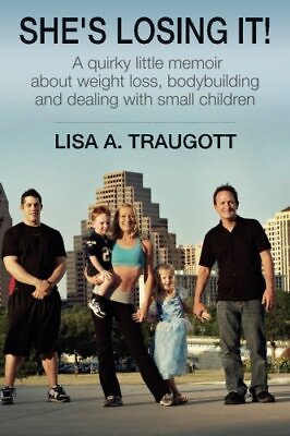 #ad SHE#x27;S LOSING IT : A QUIRKY LITTLE MEMOIR ABOUT WEIGHT By Lisa A. Traugott *NEW* $22.95