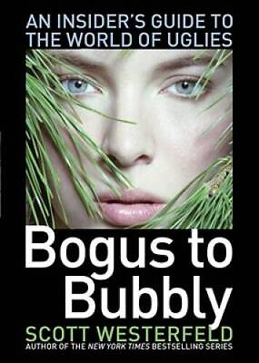 #ad Bogus to Bubbly: An Insider#x27;s Guide to the World of Uglies Paperback GOOD $3.73