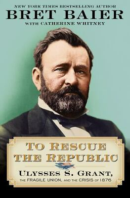 #ad To Rescue the Republic: Ulysses S. Grant the Fragile Union and the Crisis... $5.49