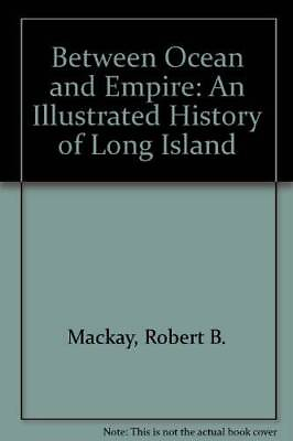 #ad Between Ocean and Empire: An Illustrated History of Long Island GOOD $6.16