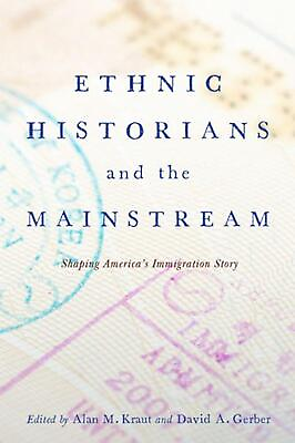 #ad Ethnic Historians and the Mainstream: Shaping America#x27;s Immigration Story by Dav AU $99.92
