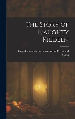 #ad The Story of Naughty Kildeen by Queen Consort of Ferdinand King Maria English $41.90