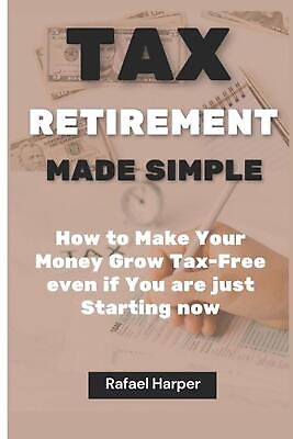#ad Tax Retirement Made Simple: How to make your money Grow Tax Free even if you are $14.06