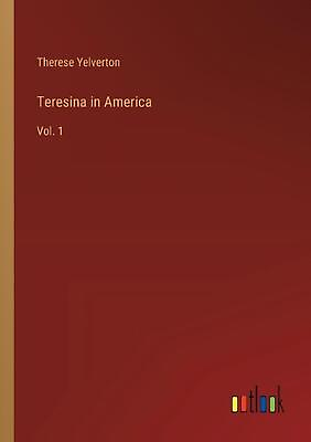 #ad Teresina in America: Vol. 1 by Therese Yelverton Paperback Book $80.08