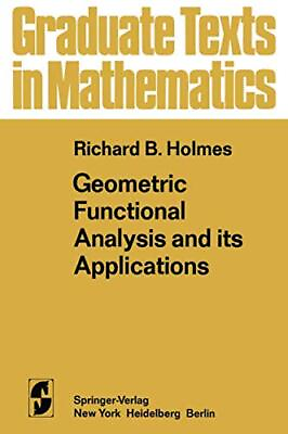 #ad GEOMETRIC FUNCTIONAL ANALYSIS AND ITS APPLICATIONS By R. B. Holmes Hardcover $77.95