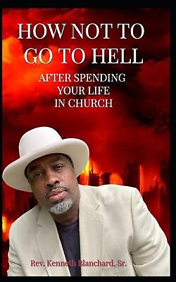 #ad How Not to Go to Hell After Spending Your Life in Church. by Kenneth V. Blanchar $16.17