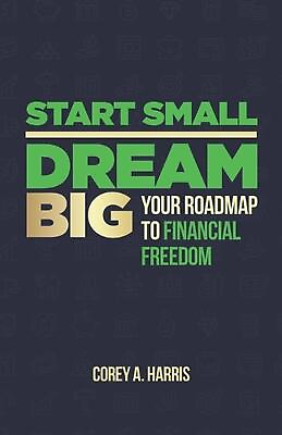 #ad Start Small Dream Big: Your Roadmap to Financial Freedom: The Book by Corey A. $31.91