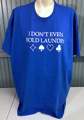 #ad Poker Player Gambling I Don#x27;t Even Fold Laundry Big Boy 4X Blue T Shirt $16.29