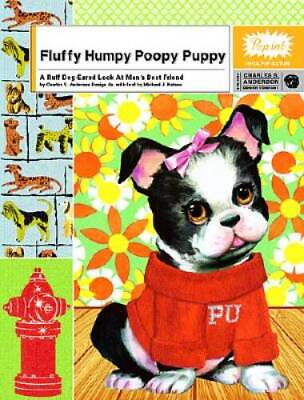 #ad Fluffy Humpy Poopy Puppy: A Ruff Dog Eared Look at Man#x27;s Best Friend GOOD $7.29