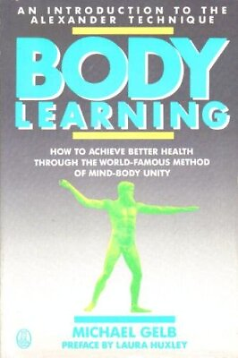 #ad Body learning: An introduction to the Alexander technique by Gelb Michael $4.47