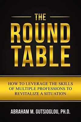 #ad The Round Table: How to Leverage Paperback by Gutsioglou Ph.D. Abraham Good $10.60
